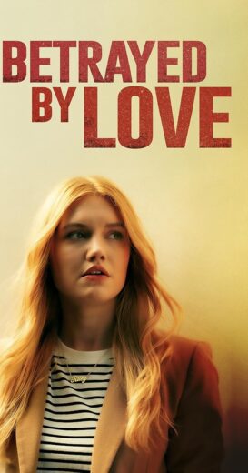 مشاهدة فيلم 2024 Betrayed by Love مترجم